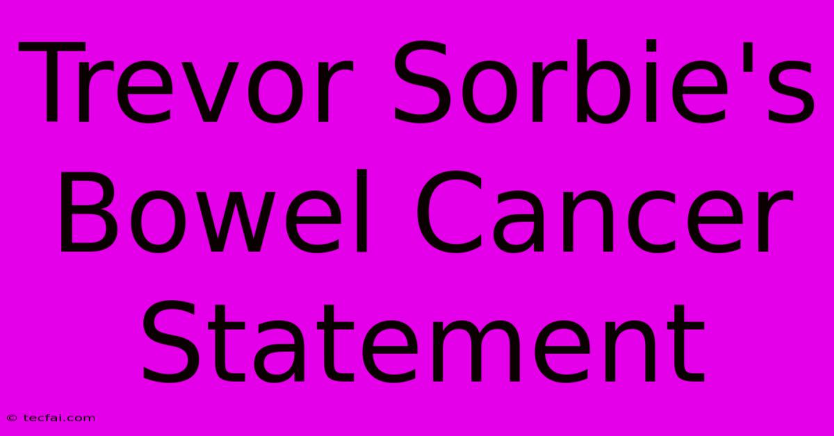 Trevor Sorbie's Bowel Cancer Statement