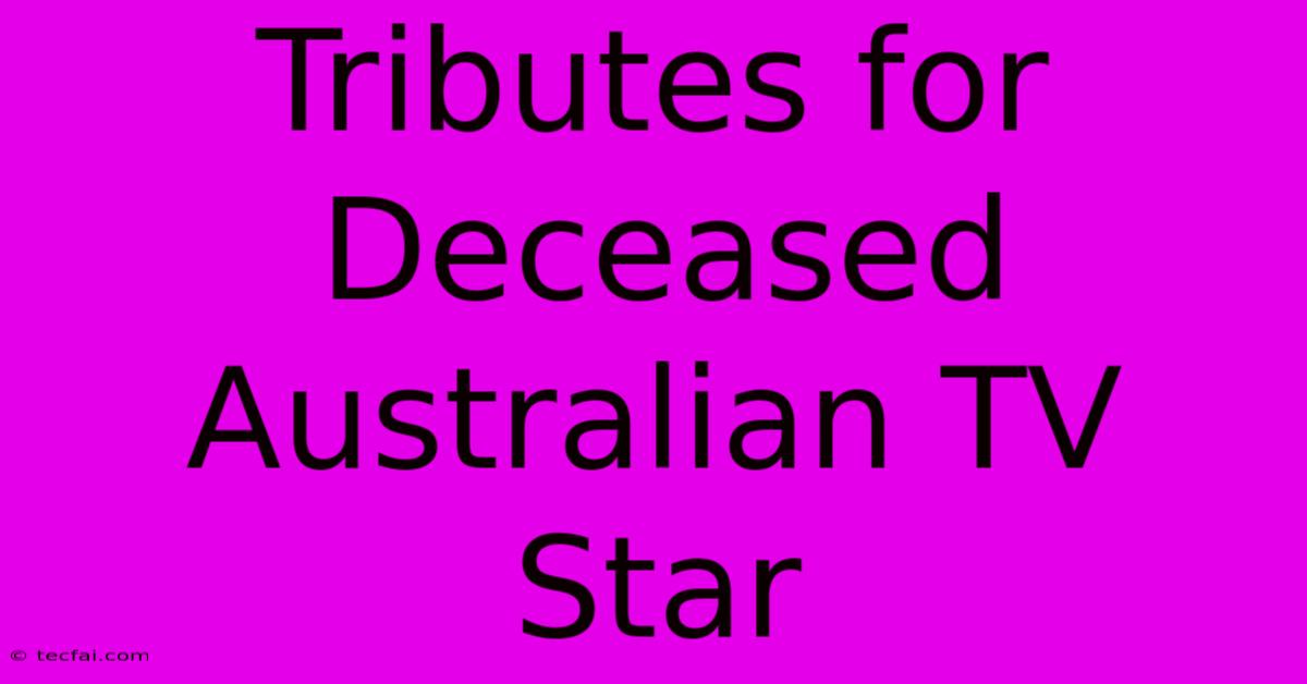 Tributes For Deceased Australian TV Star