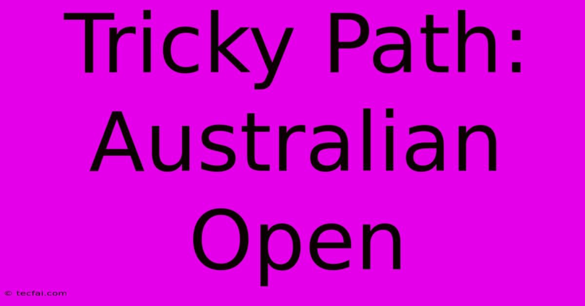 Tricky Path: Australian Open