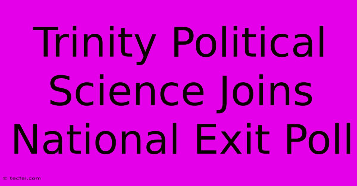 Trinity Political Science Joins National Exit Poll