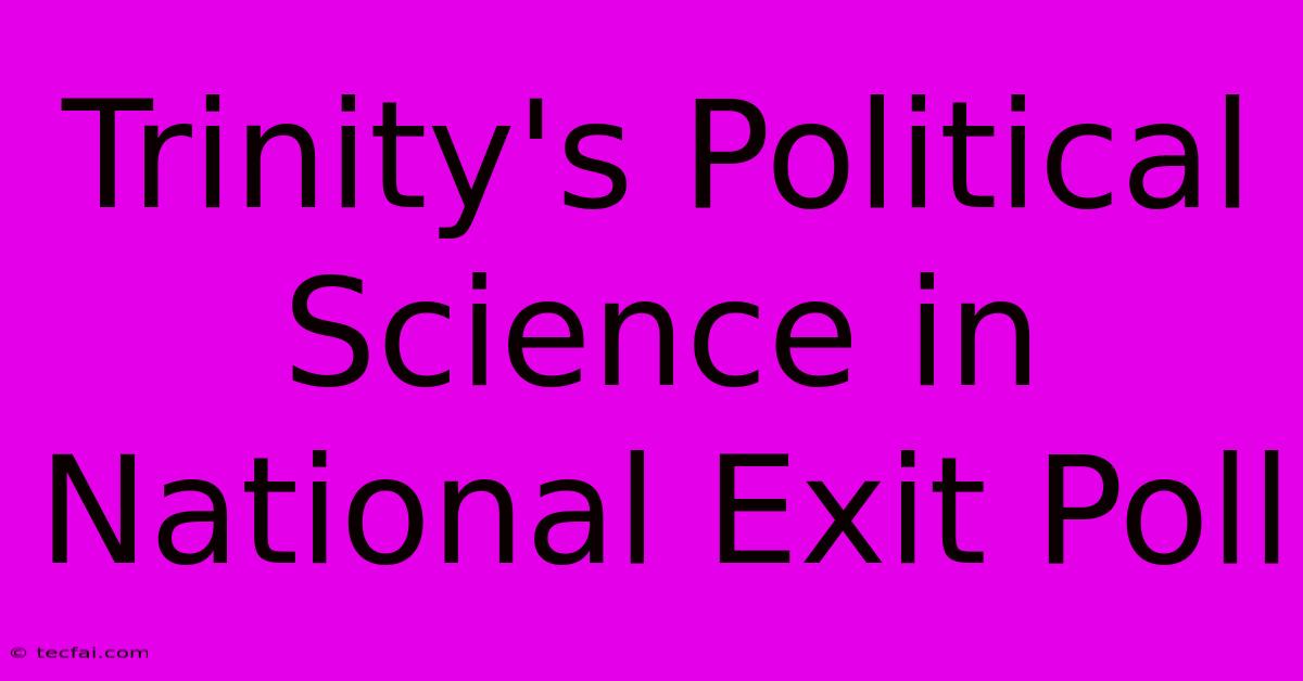 Trinity's Political Science In National Exit Poll