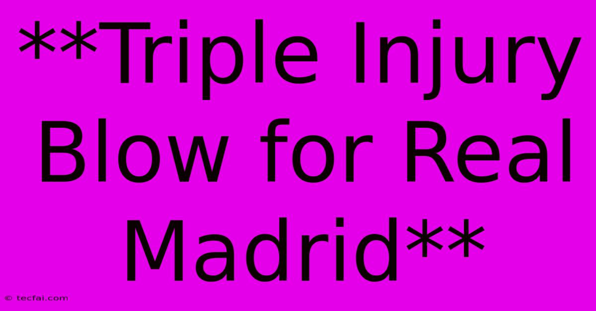 **Triple Injury Blow For Real Madrid**