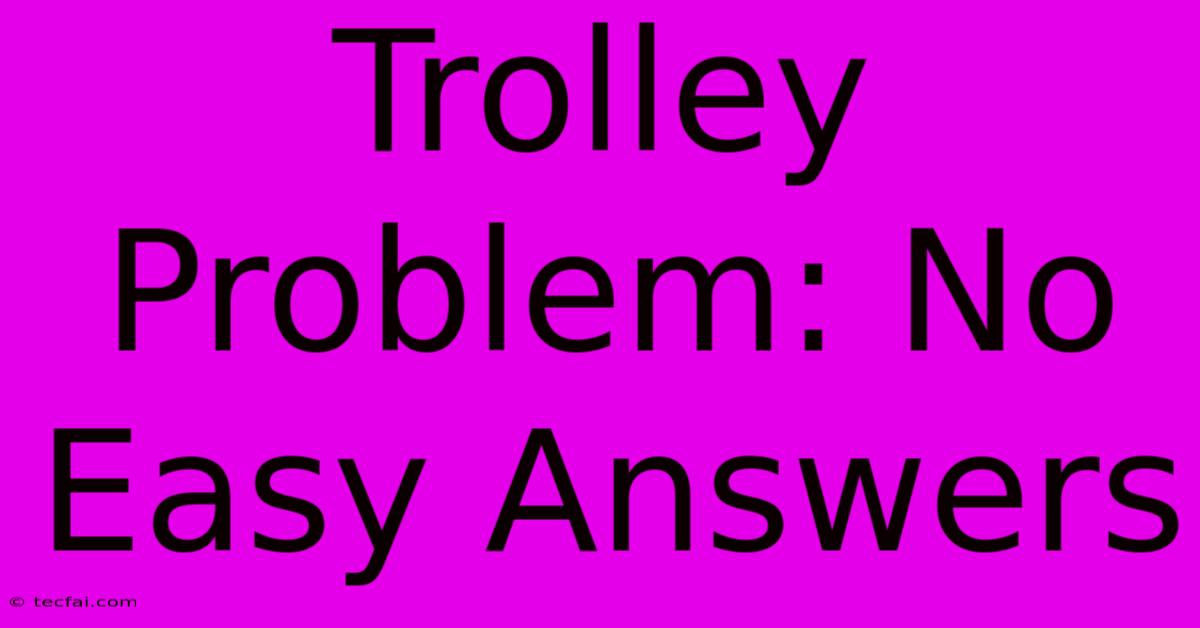 Trolley Problem: No Easy Answers