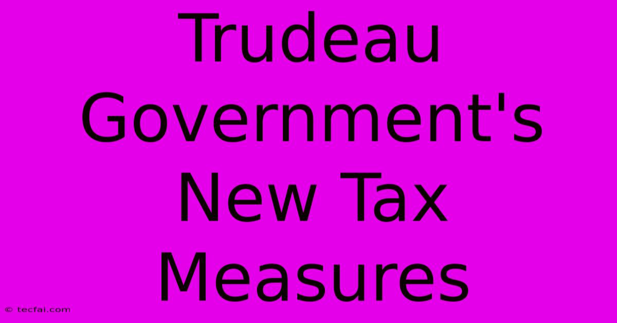 Trudeau Government's New Tax Measures