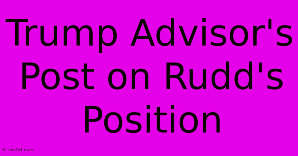 Trump Advisor's Post On Rudd's Position 