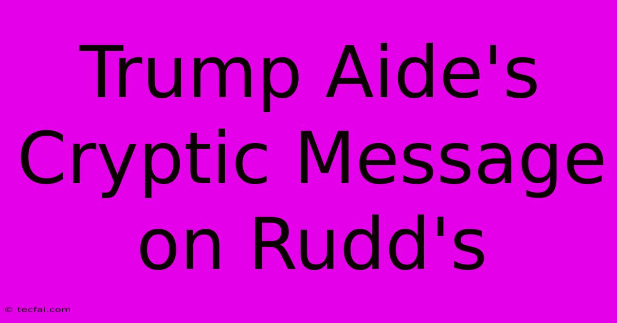 Trump Aide's Cryptic Message On Rudd's  