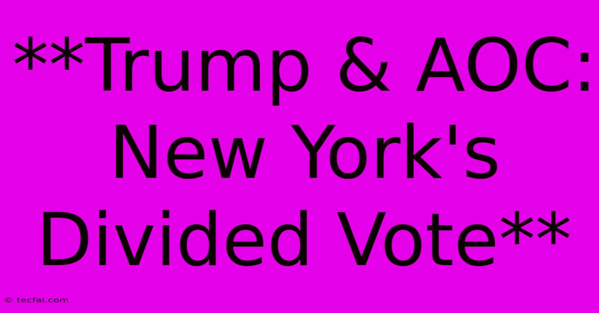 **Trump & AOC: New York's Divided Vote**