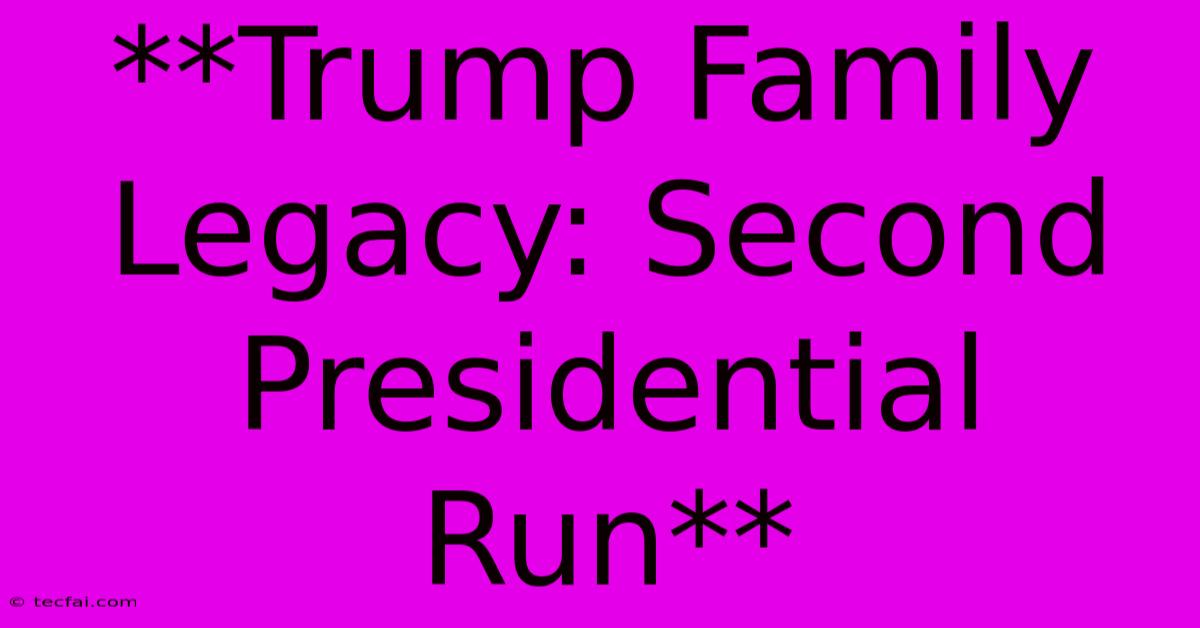 **Trump Family Legacy: Second Presidential Run**