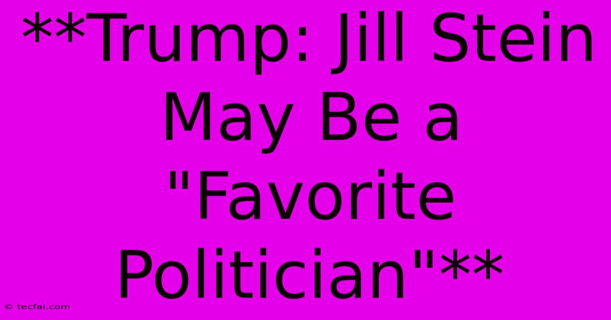 **Trump: Jill Stein May Be A 