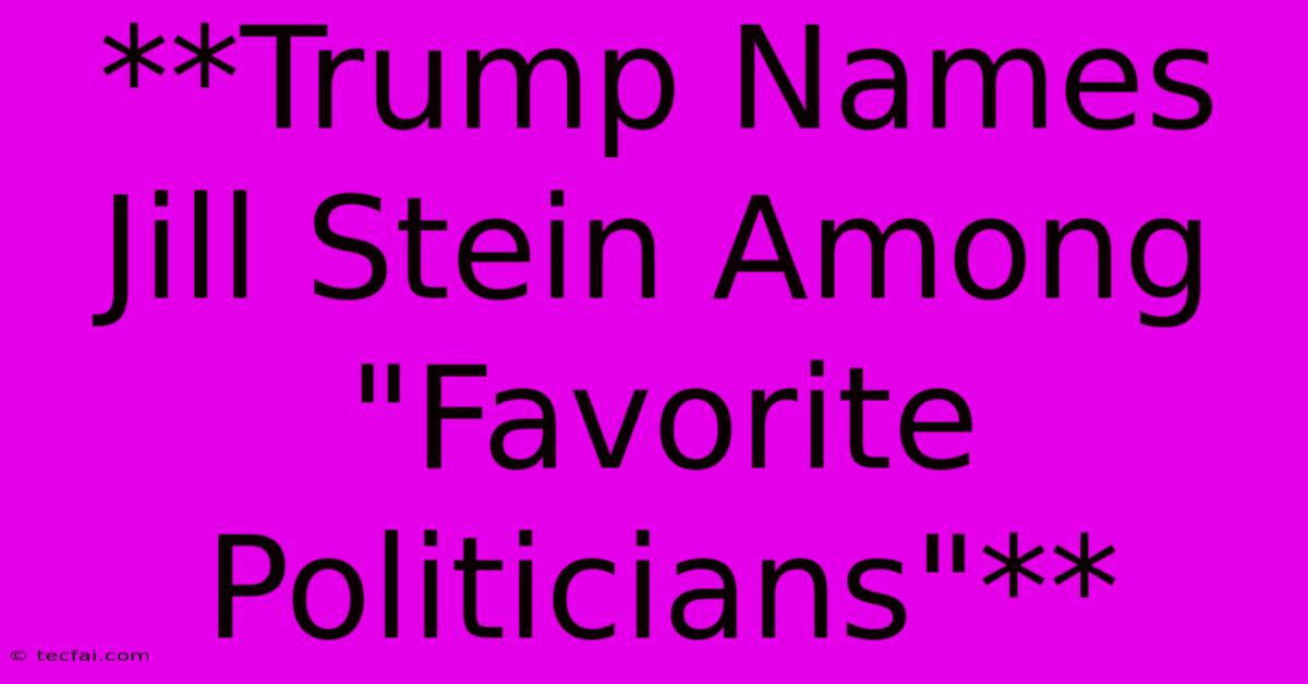 **Trump Names Jill Stein Among 