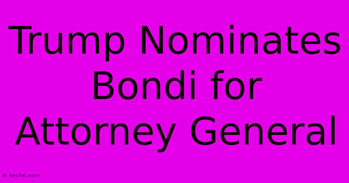 Trump Nominates Bondi For Attorney General