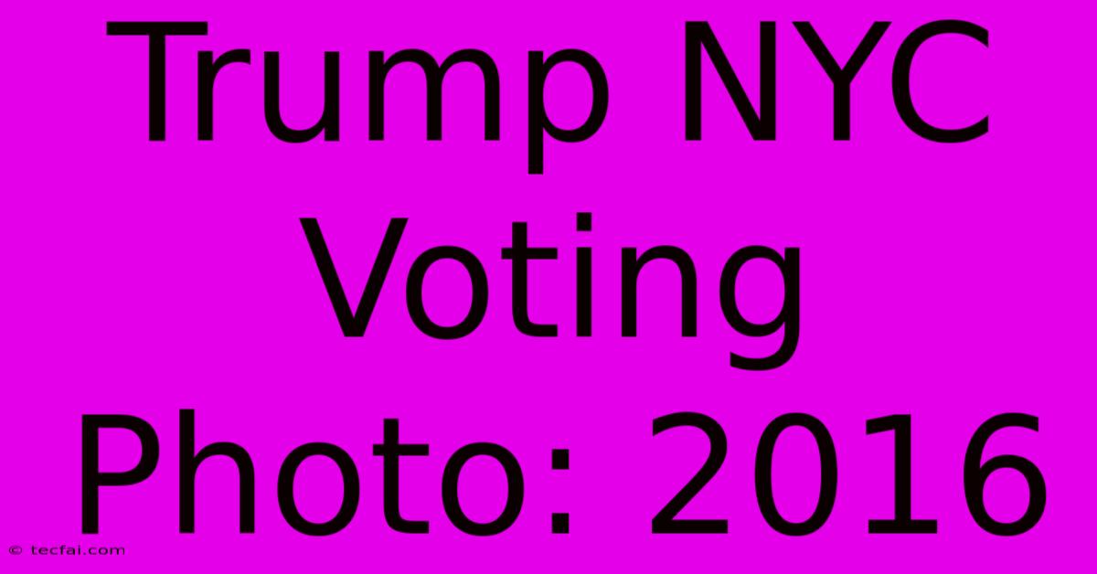 Trump NYC Voting Photo: 2016