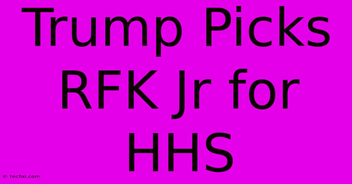 Trump Picks RFK Jr For HHS