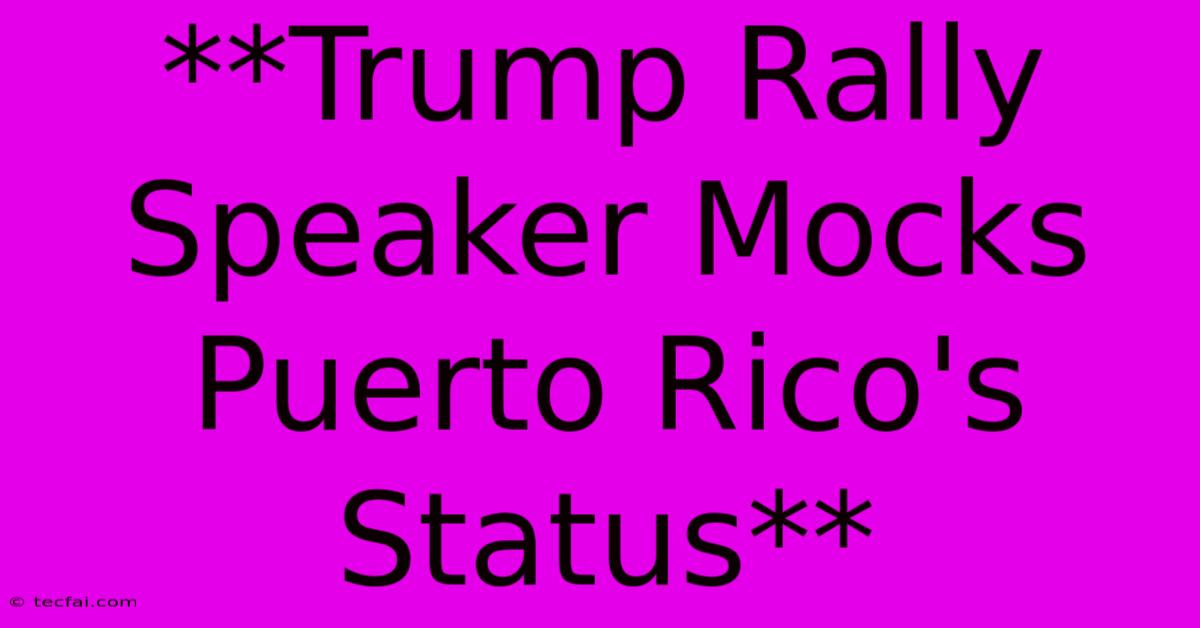 **Trump Rally Speaker Mocks Puerto Rico's Status**