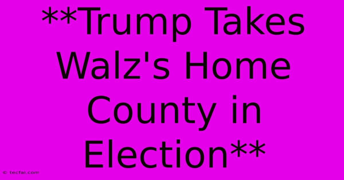 **Trump Takes Walz's Home County In Election** 