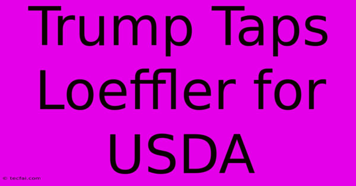 Trump Taps Loeffler For USDA