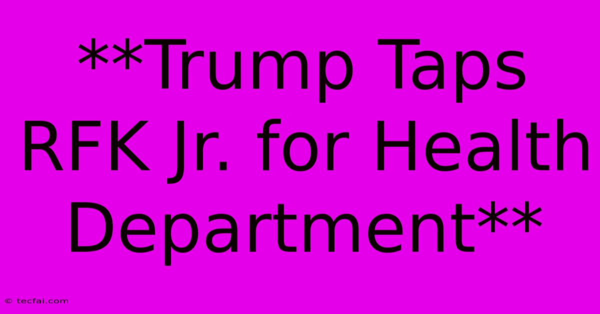 **Trump Taps RFK Jr. For Health Department**