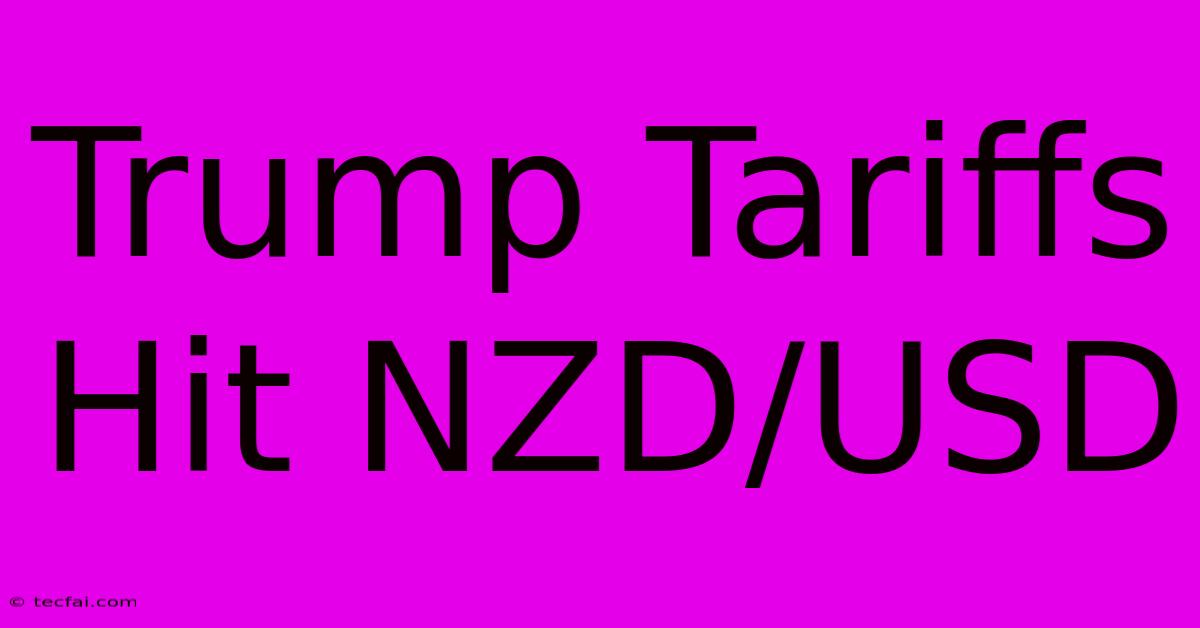 Trump Tariffs Hit NZD/USD