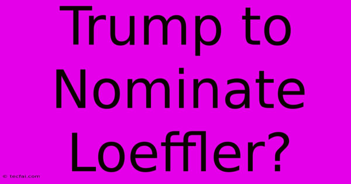 Trump To Nominate Loeffler?