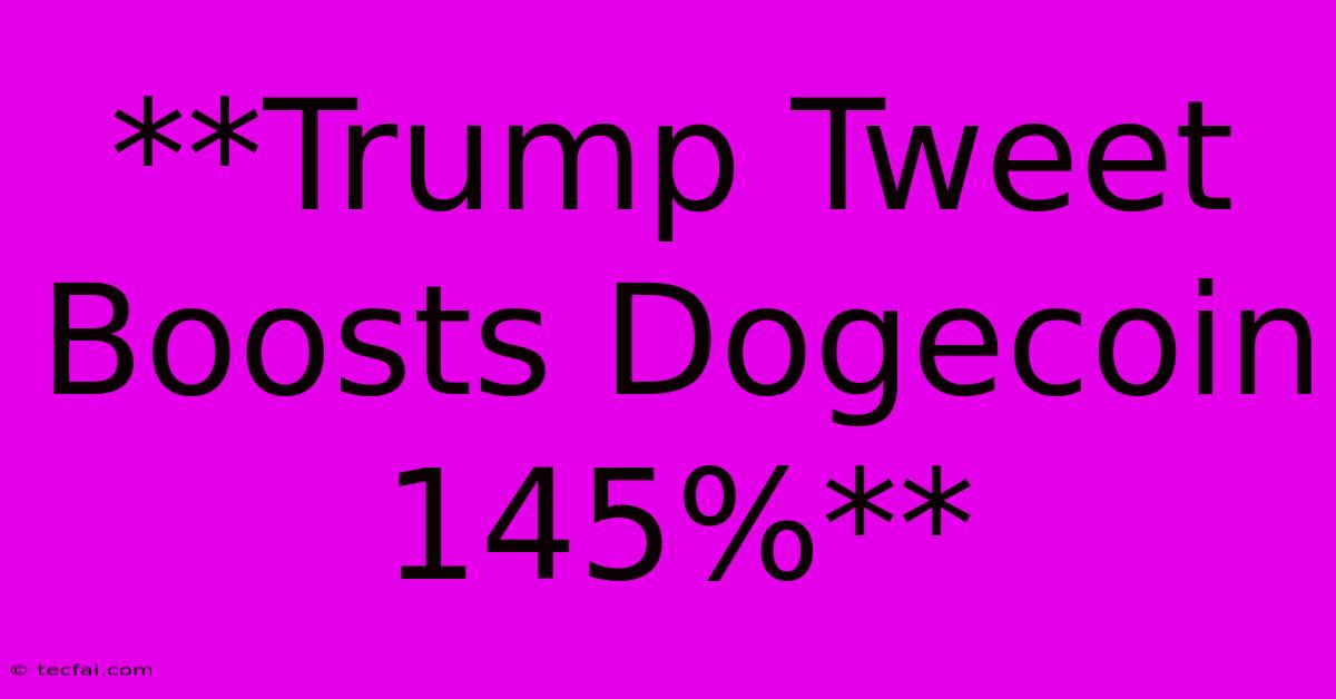 **Trump Tweet Boosts Dogecoin 145%**