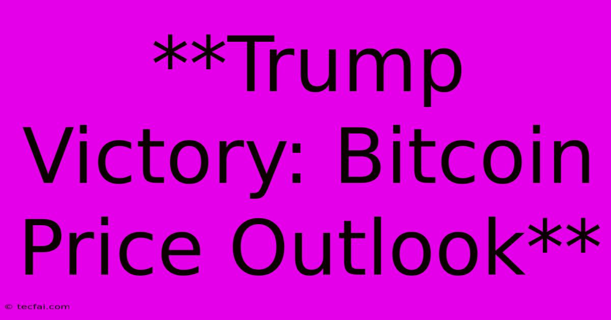 **Trump Victory: Bitcoin Price Outlook**