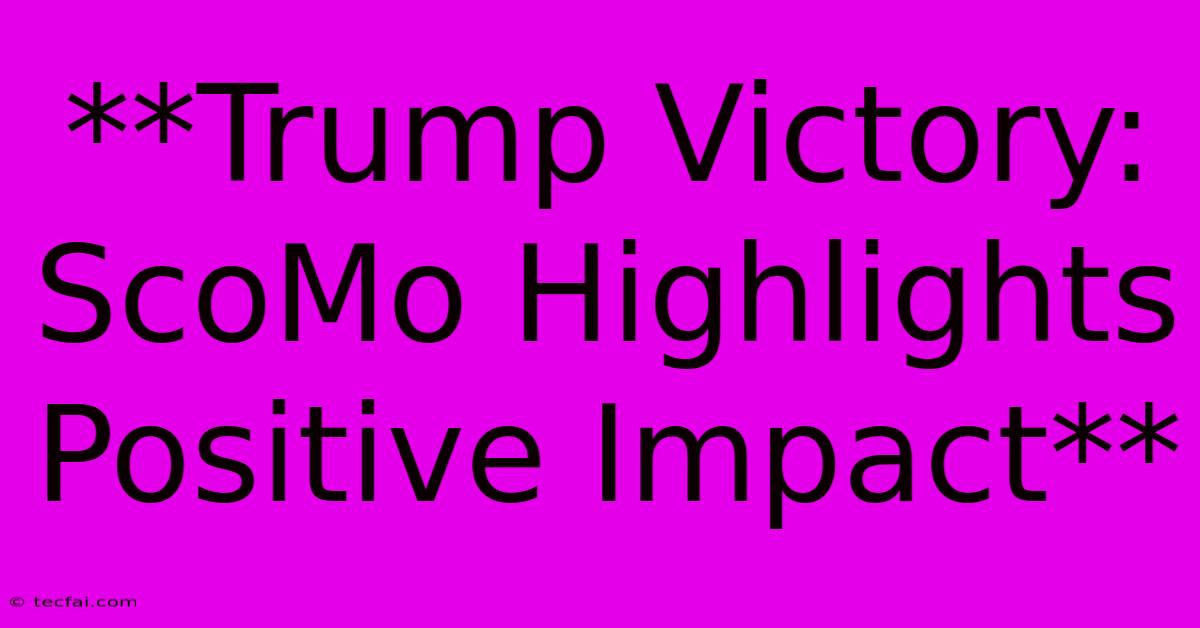 **Trump Victory: ScoMo Highlights Positive Impact** 