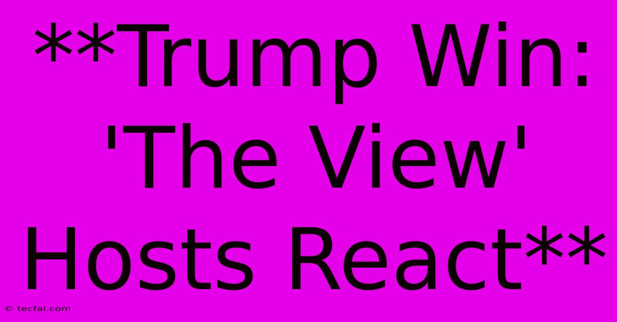 **Trump Win: 'The View' Hosts React**