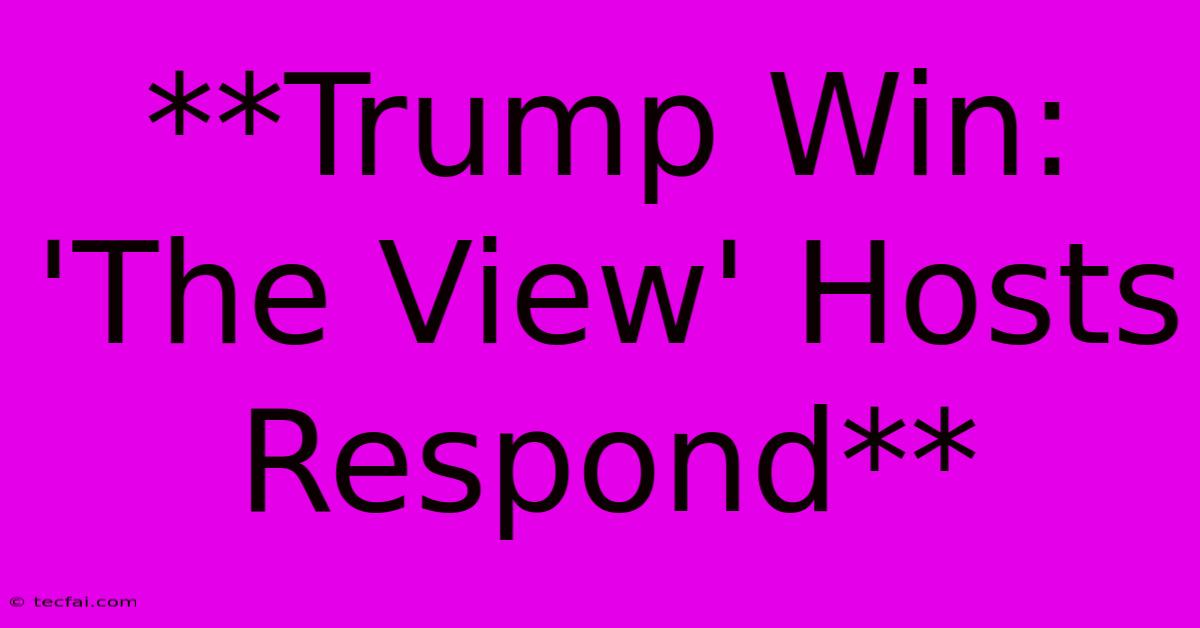 **Trump Win: 'The View' Hosts Respond**