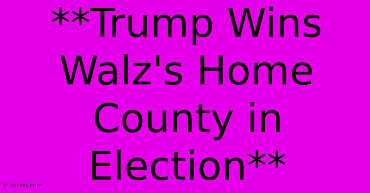 **Trump Wins Walz's Home County In Election**