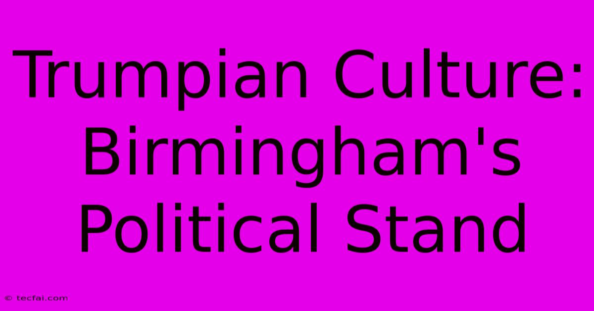 Trumpian Culture: Birmingham's Political Stand