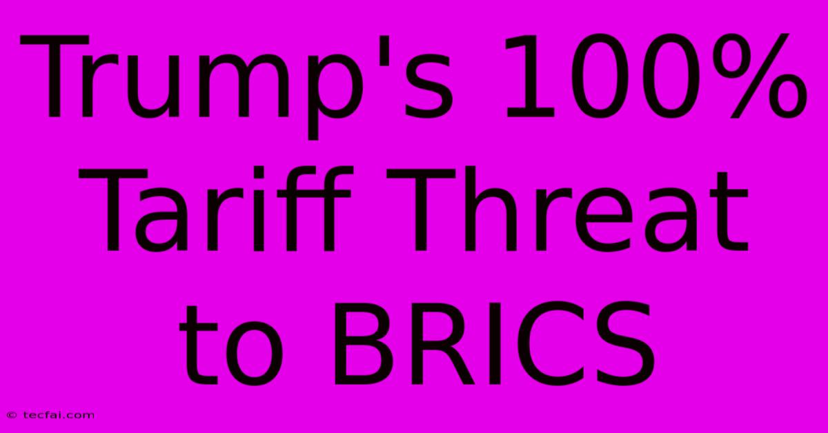 Trump's 100% Tariff Threat To BRICS