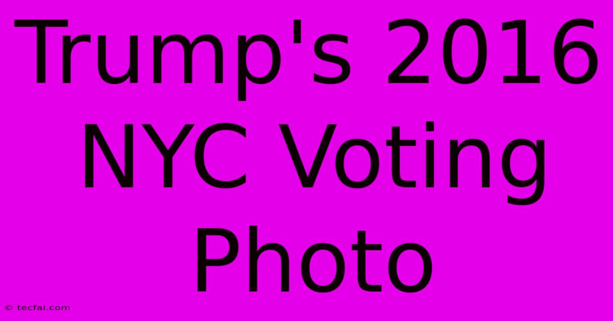 Trump's 2016 NYC Voting Photo