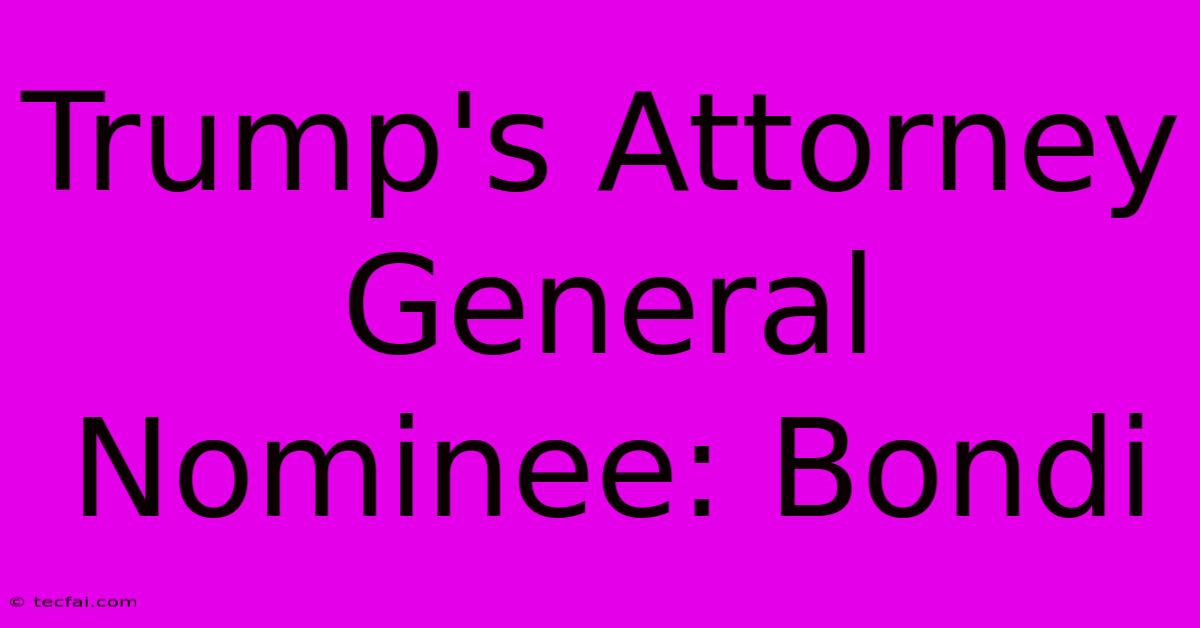 Trump's Attorney General Nominee: Bondi