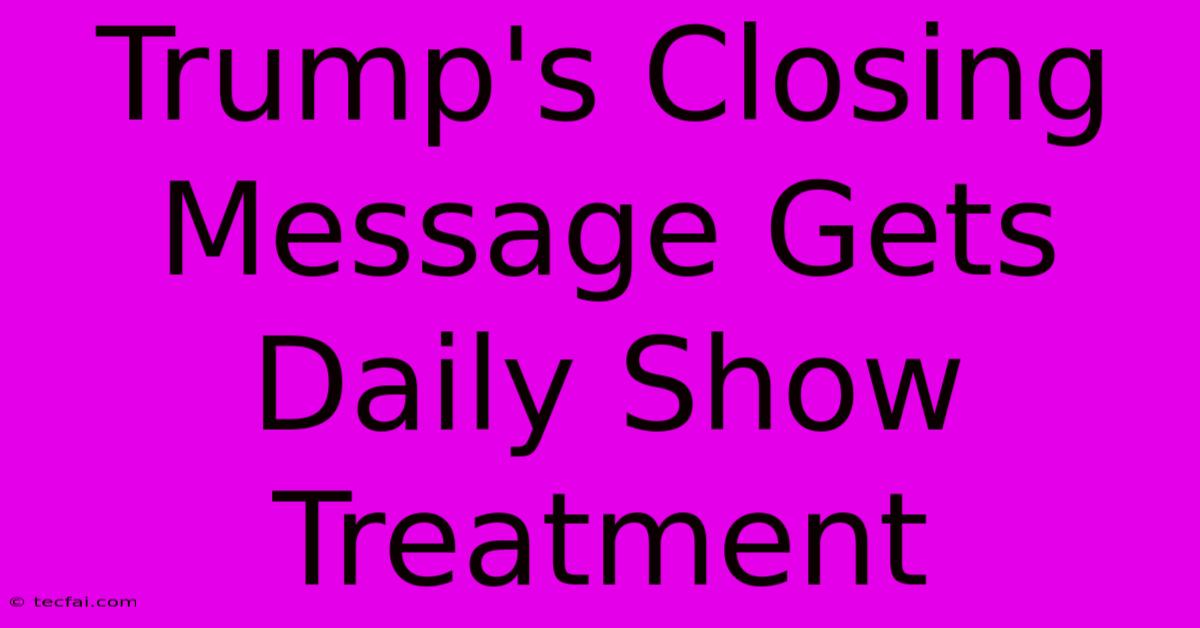 Trump's Closing Message Gets Daily Show Treatment