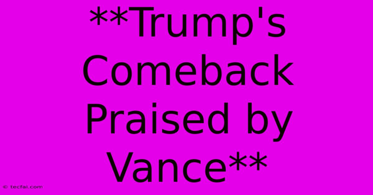 **Trump's Comeback Praised By Vance** 