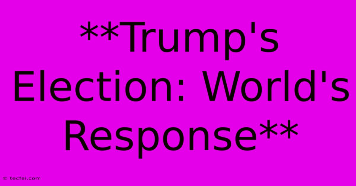 **Trump's Election: World's Response** 