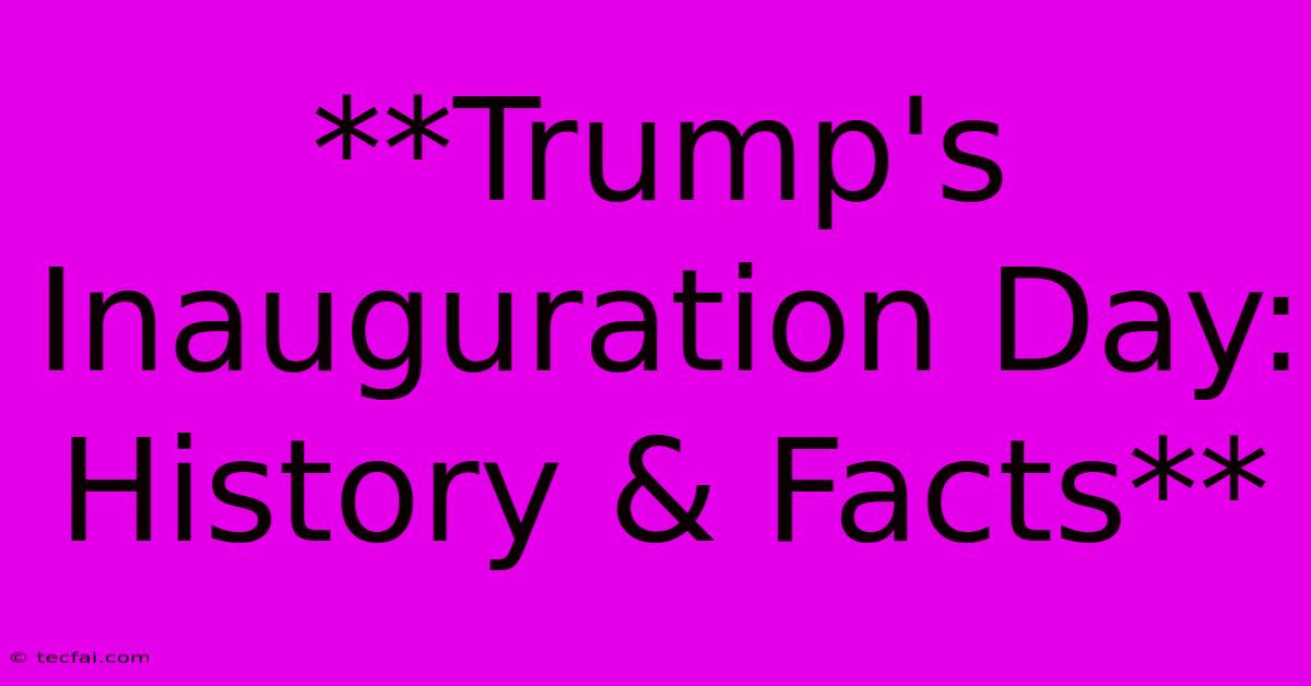 **Trump's Inauguration Day: History & Facts** 