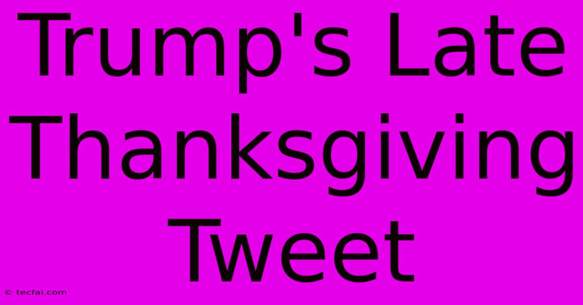 Trump's Late Thanksgiving Tweet