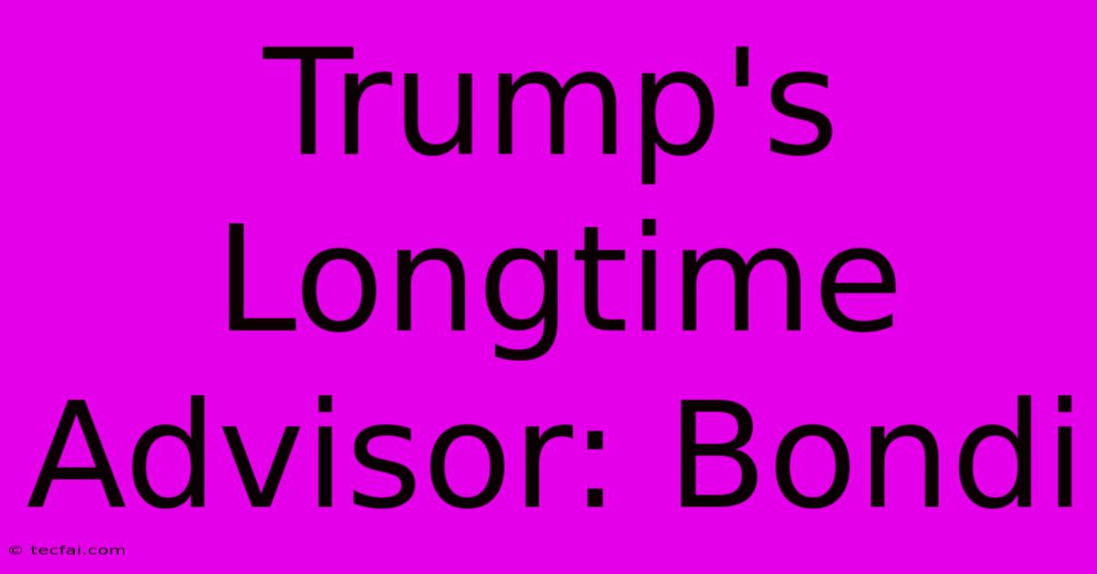 Trump's Longtime Advisor: Bondi