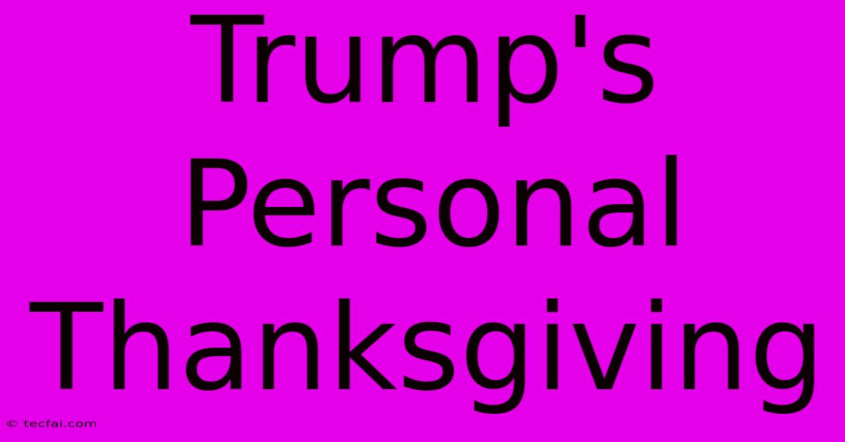 Trump's Personal Thanksgiving 