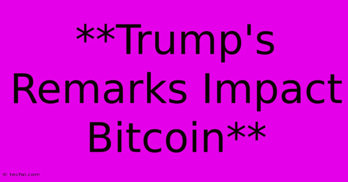 **Trump's Remarks Impact Bitcoin**