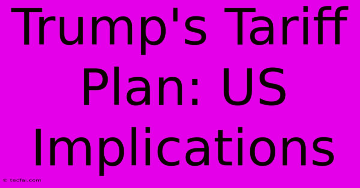 Trump's Tariff Plan: US Implications