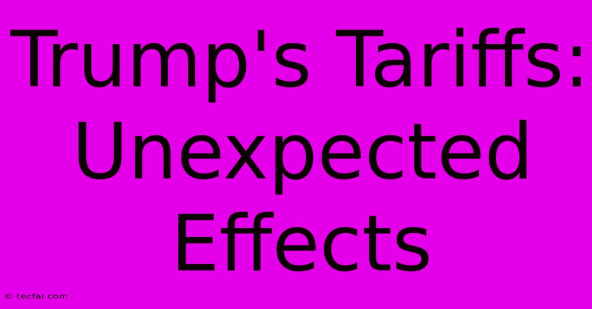 Trump's Tariffs: Unexpected Effects