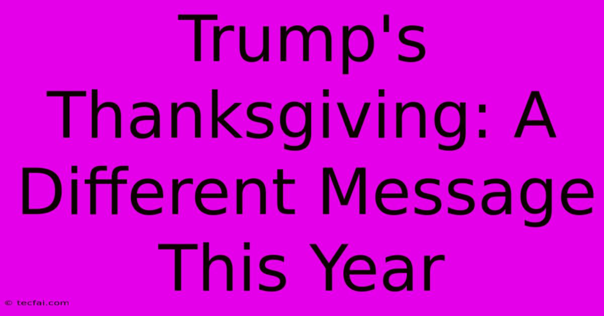 Trump's Thanksgiving: A Different Message This Year