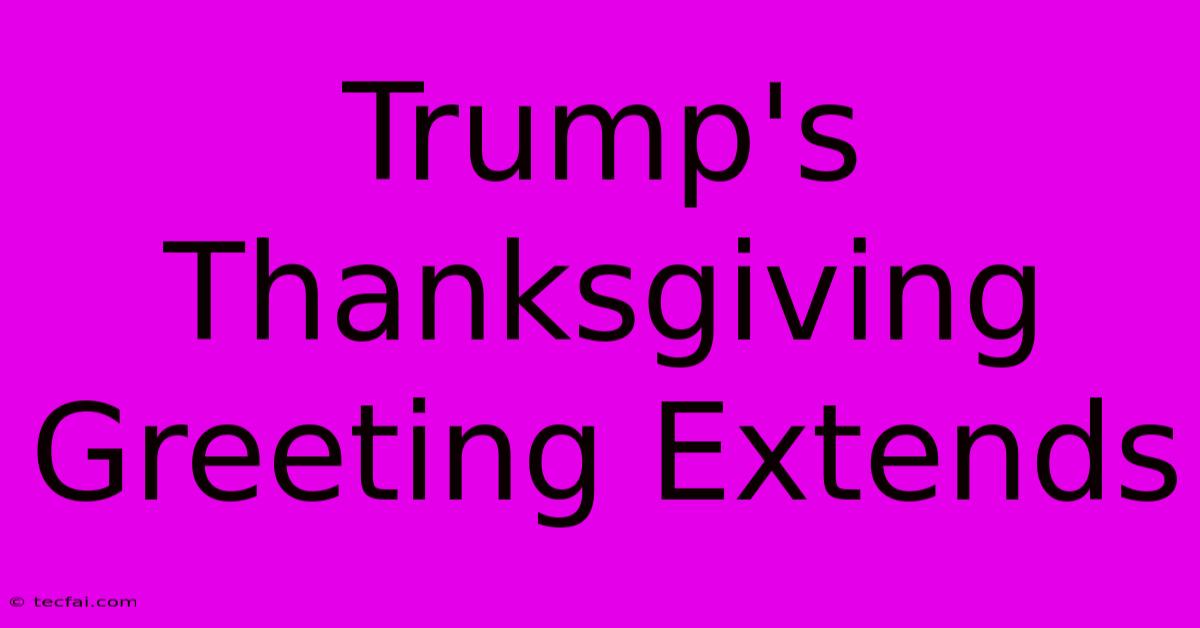 Trump's Thanksgiving Greeting Extends