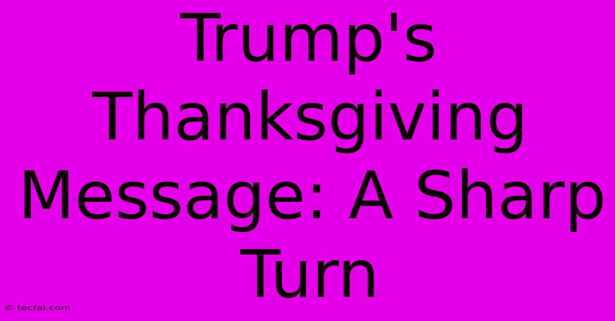 Trump's Thanksgiving Message: A Sharp Turn