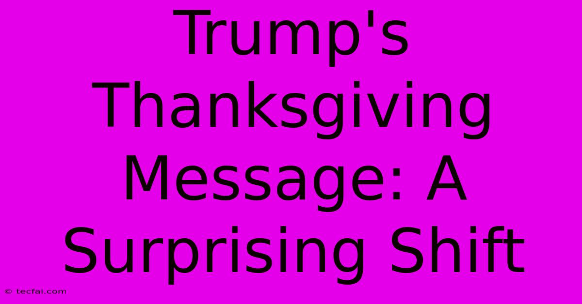 Trump's Thanksgiving Message: A Surprising Shift