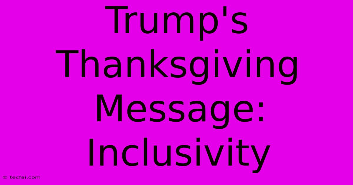 Trump's Thanksgiving Message: Inclusivity