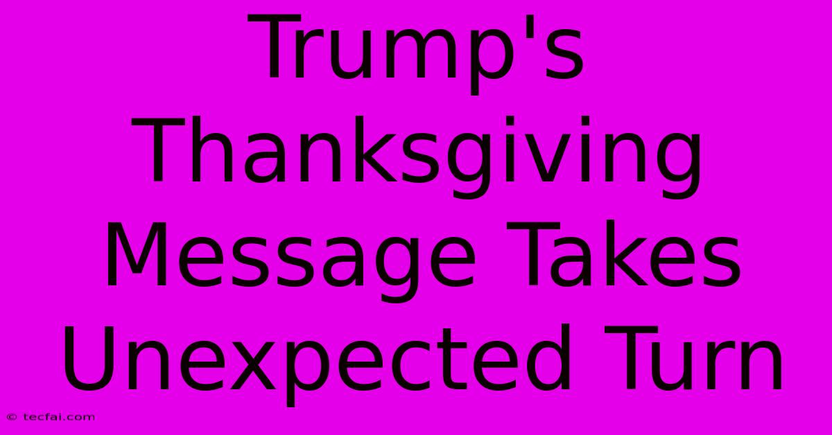 Trump's Thanksgiving Message Takes Unexpected Turn