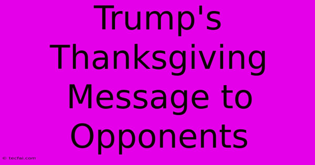 Trump's Thanksgiving Message To Opponents